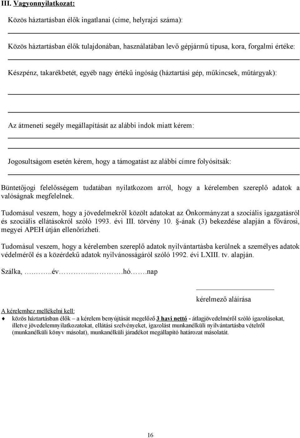 címre folyósítsák: Büntetőjogi felelősségem tudatában nyilatkozom arról, hogy a kérelemben szereplő adatok a valóságnak megfelelnek.