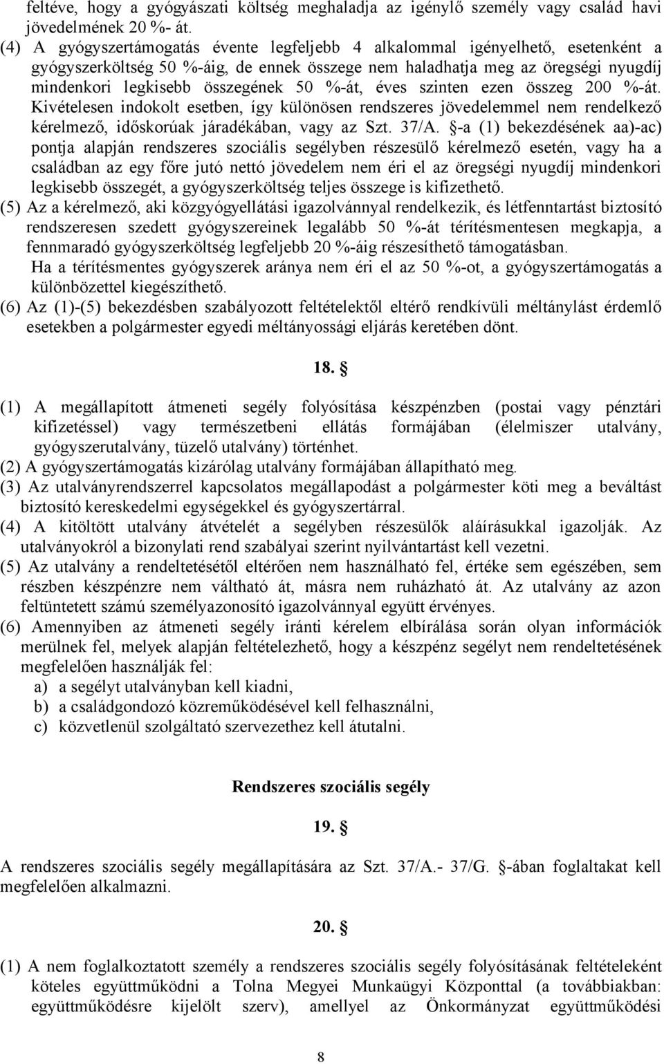 %-át, éves szinten ezen összeg 200 %-át. Kivételesen indokolt esetben, így különösen rendszeres jövedelemmel nem rendelkező kérelmező, időskorúak járadékában, vagy az Szt. 37/A.