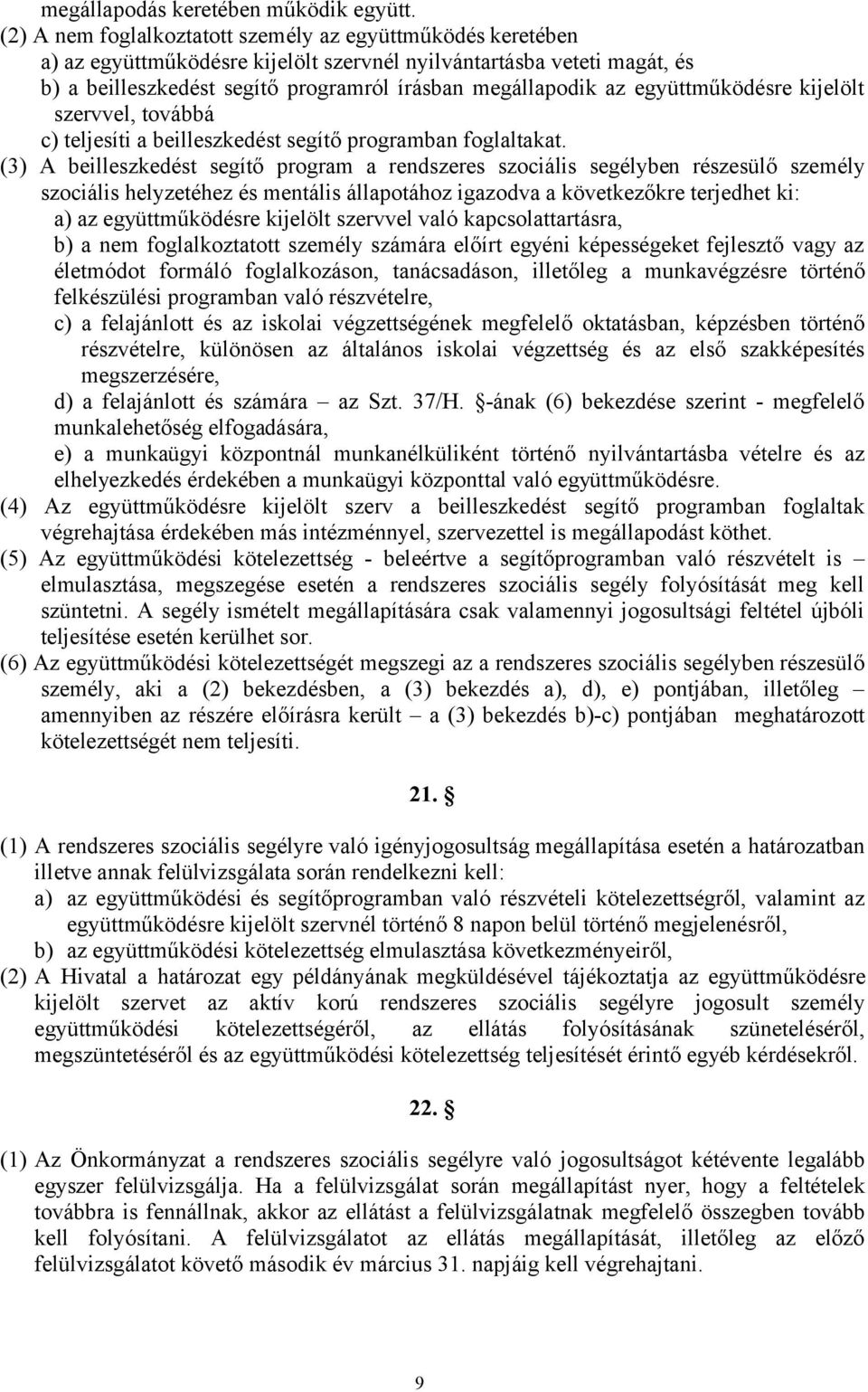 együttműködésre kijelölt szervvel, továbbá c) teljesíti a beilleszkedést segítő programban foglaltakat.