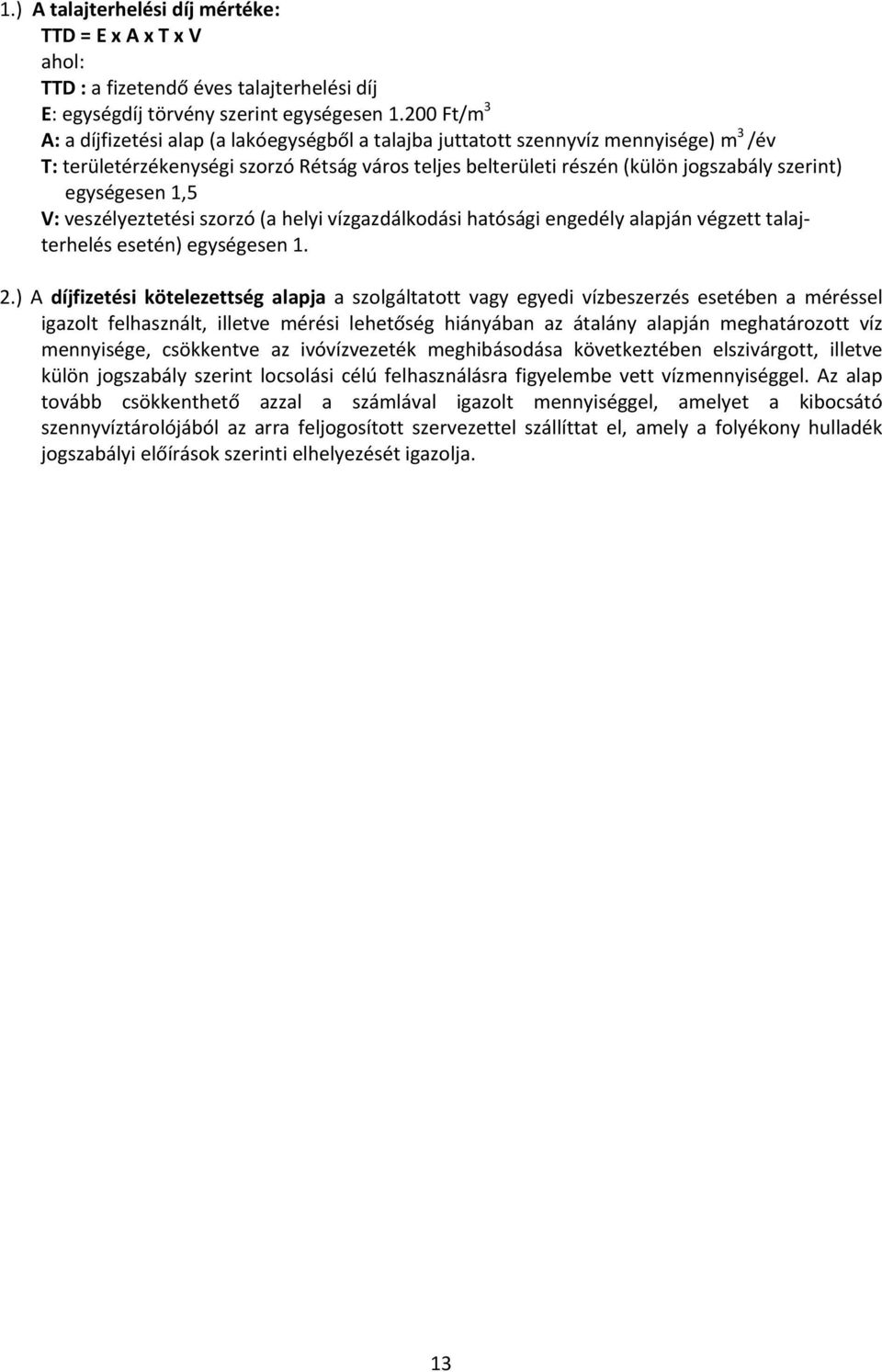 egységesen 1,5 V: veszélyeztetési szorzó (a helyi vízgazdálkodási hatósági engedély alapján végzett talajterhelés esetén) egységesen 1. 2.