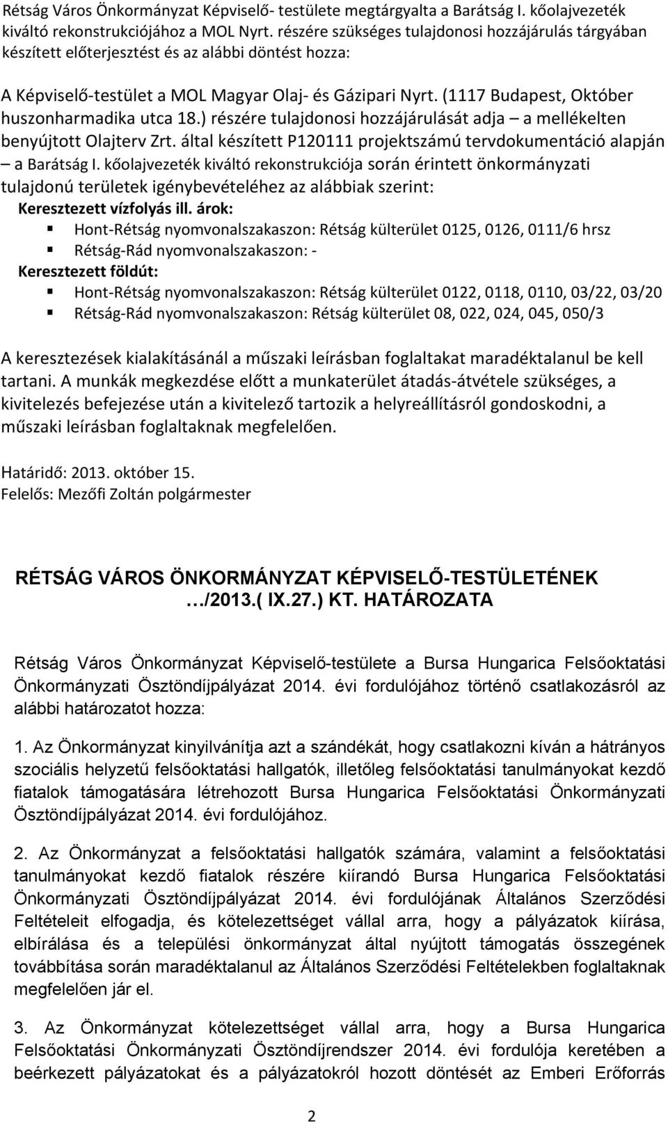 (1117 Budapest, Október huszonharmadika utca 18.) részére tulajdonosi hozzájárulását adja a mellékelten benyújtott Olajterv Zrt.