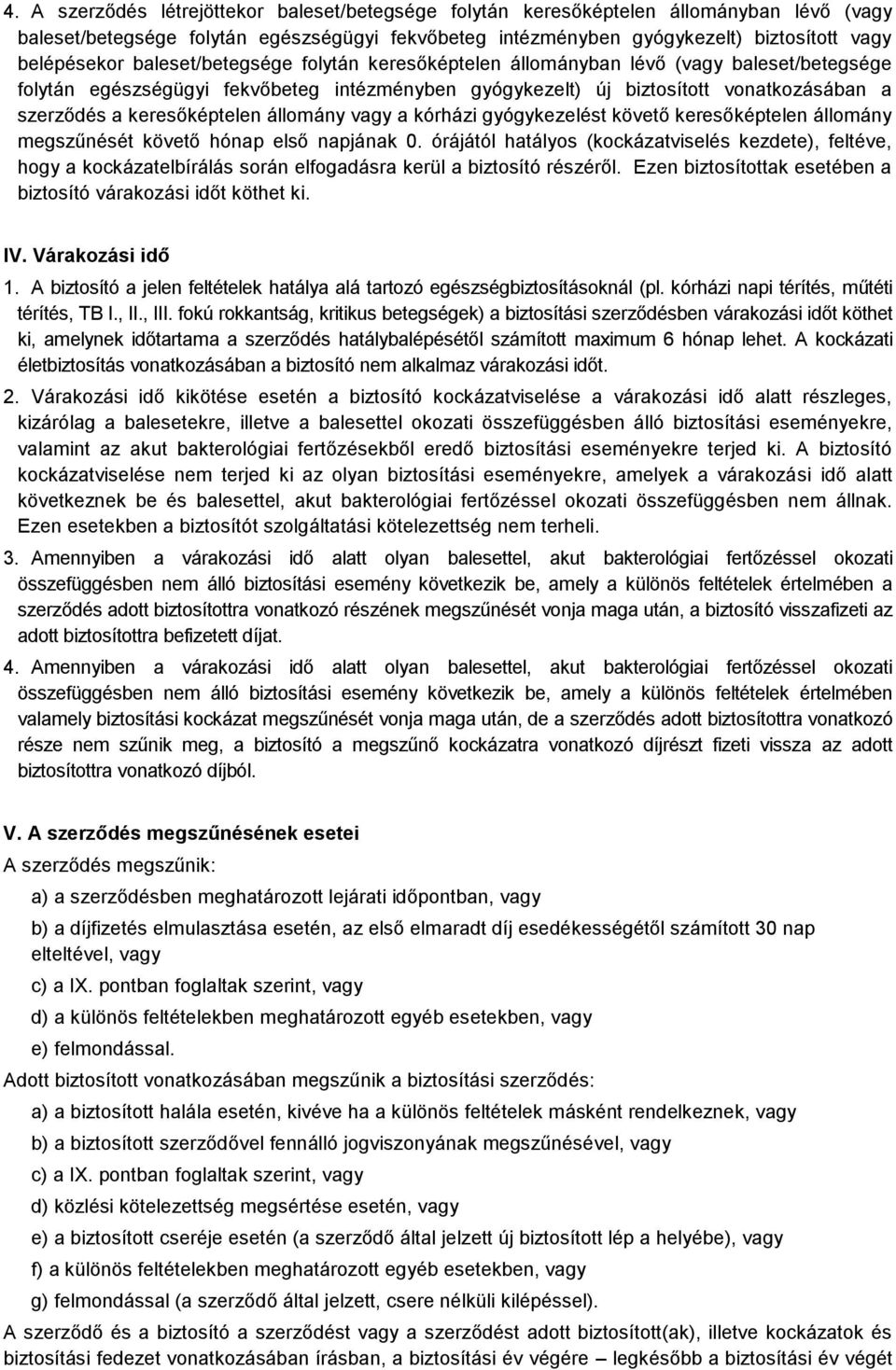 állomány vagy a kórházi gyógykezelést követő keresőképtelen állomány megszűnését követő hónap első napjának 0.