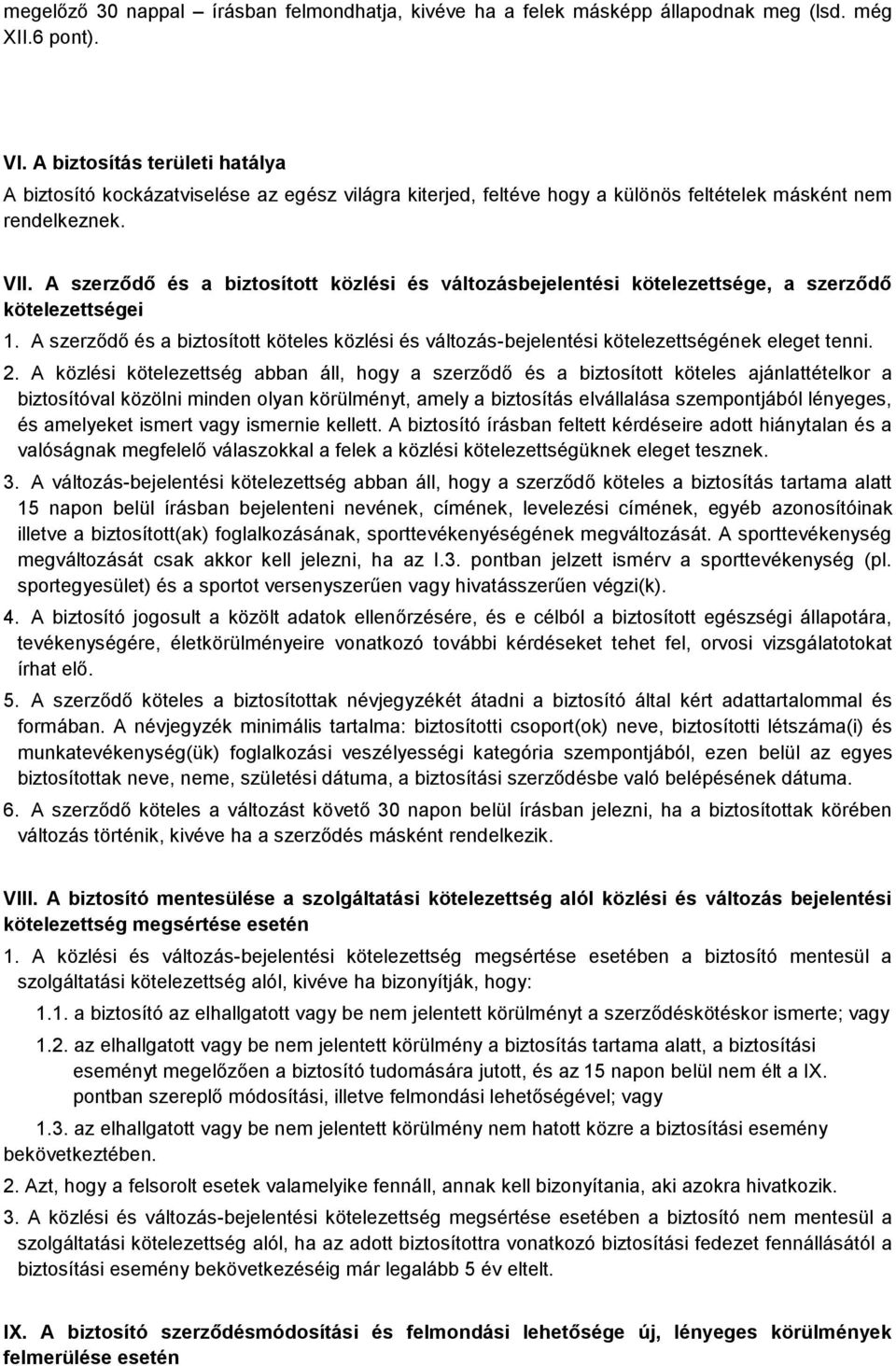 A szerződő és a biztosított közlési és változásbejelentési kötelezettsége, a szerződő kötelezettségei 1.