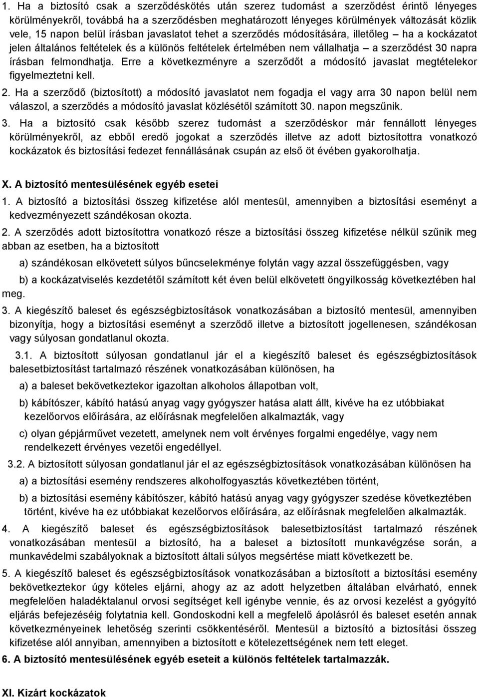 felmondhatja. Erre a következményre a szerződőt a módosító javaslat megtételekor figyelmeztetni kell. 2.