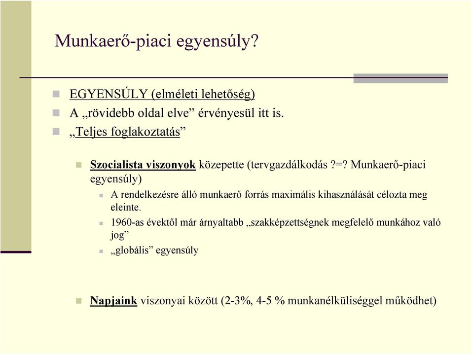 Munkaerő-piaci egyensúly) A rendelkezésre álló munkaerő forrás maximális kihasználását célozta meg eleinte.