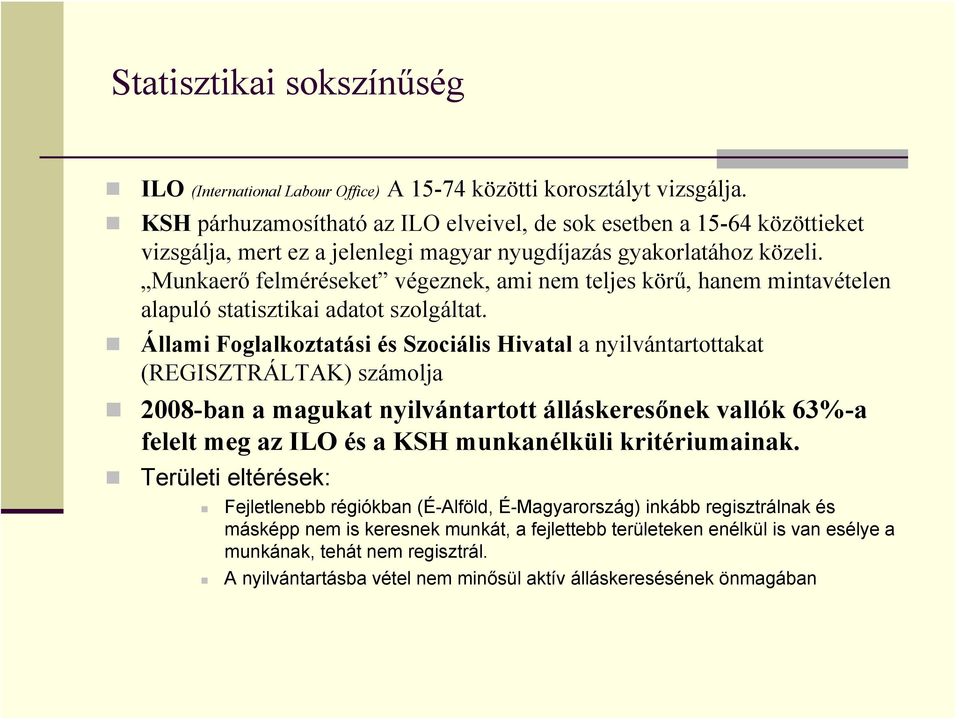 Munkaerő felméréseket végeznek, ami nem teljes körű, hanem mintavételen alapuló statisztikai adatot szolgáltat.