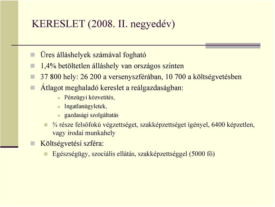 versenyszférában, 10 700 a költségvetésben Átlagot meghaladó kereslet a reálgazdaságban: Pénzügyi közvetítés,