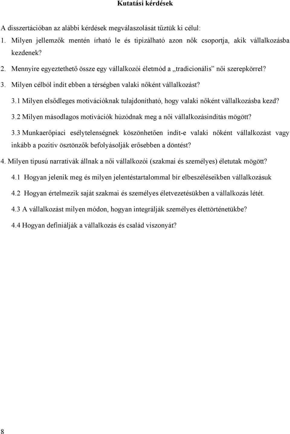 3.2 Milyen másodlagos motivációk húzódnak meg a női vállalkozásindítás mögött? 3.