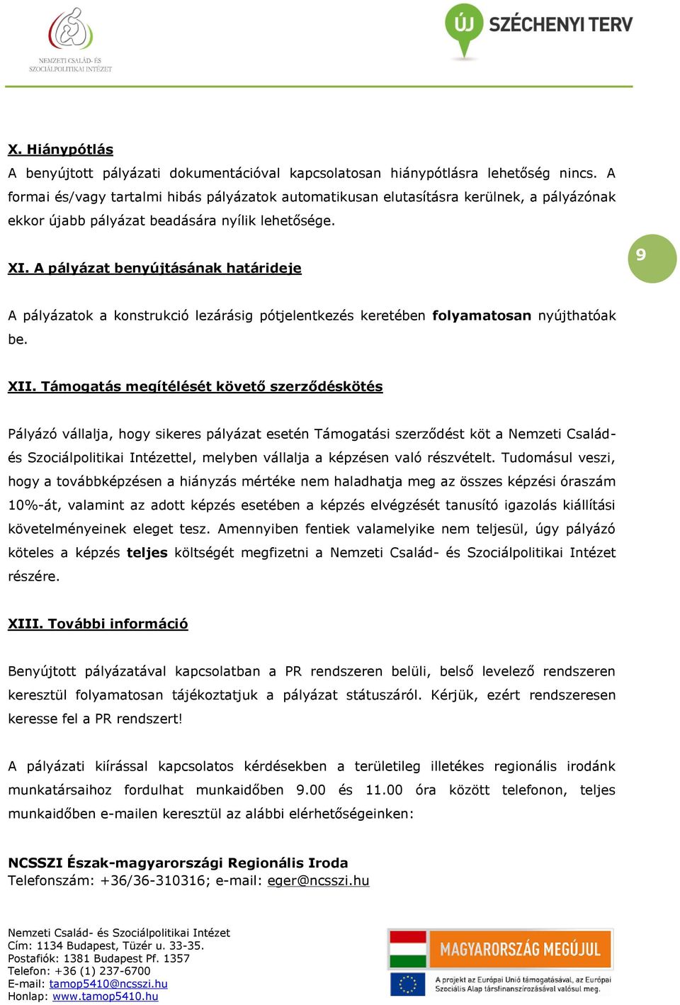 A pályázat benyújtásának határideje 9 A pályázatk a knstrukció lezárásig pótjelentkezés keretében flyamatsan nyújthatóak be. XII.