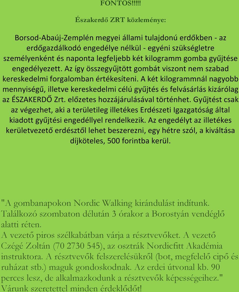 gyűjtése engedélyezett. Az így összegyűjtött gombát viszont nem szabad kereskedelmi forgalomban értékesíteni.