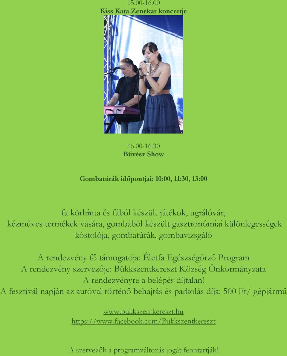 30 Bűvész Show Gombatúrák időpontjai: 10:00, 11:30, 13:00 fa körhinta és fából készült játékok, ugrálóvár, kézműves termékek vására, gombából készült