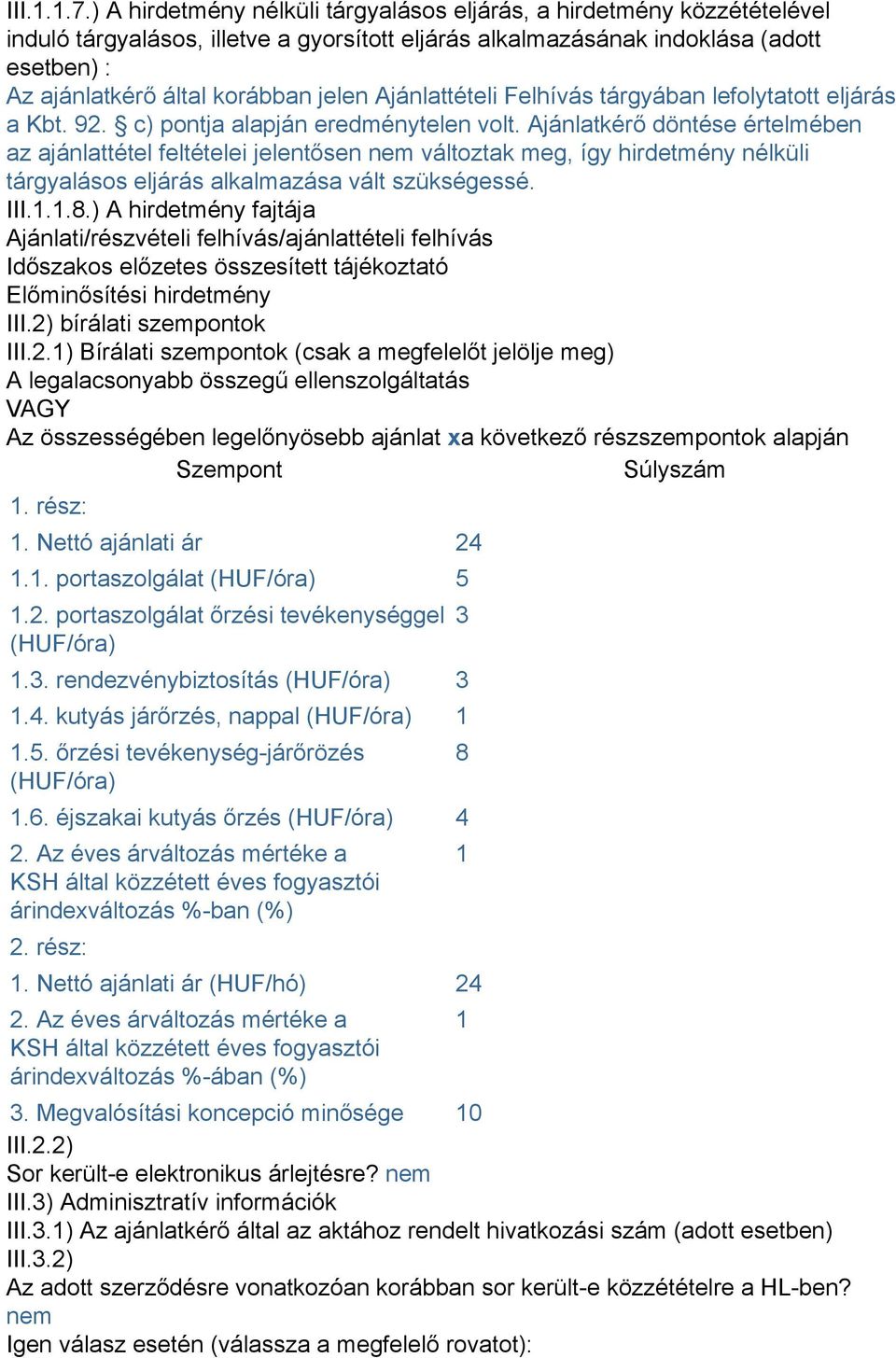 Ajánlattételi Felhívás tárgyában lefolytatott eljárás a Kbt. 92. c) pontja alapján eredménytelen volt.