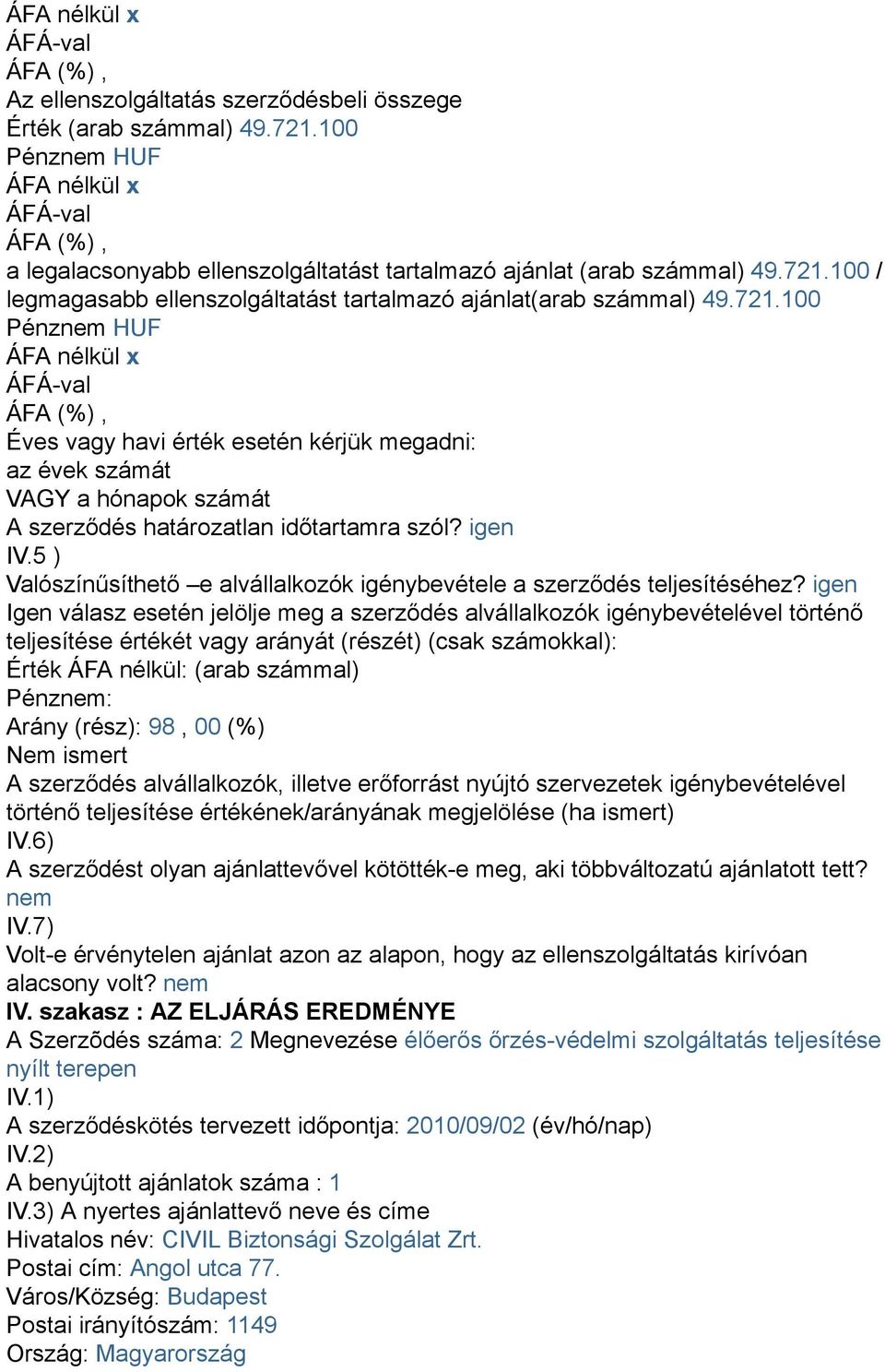 5 ) Valószínűsíthető e alvállalkozók igénybevétele a szerződés teljesítéséhez?