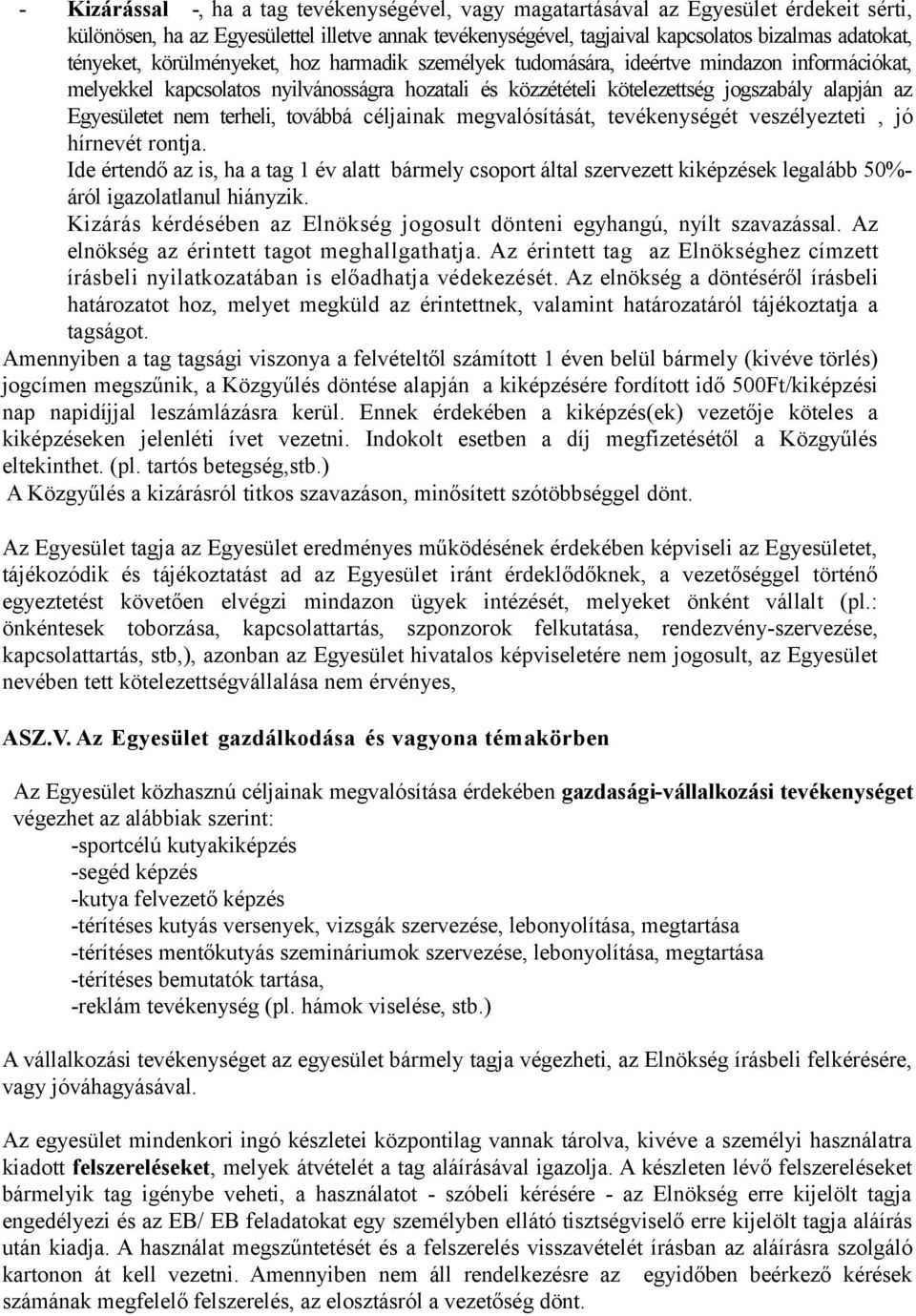 Egyesületet nem terheli, továbbá céljainak megvalósítását, tevékenységét veszélyezteti, jó hírnevét rontja.