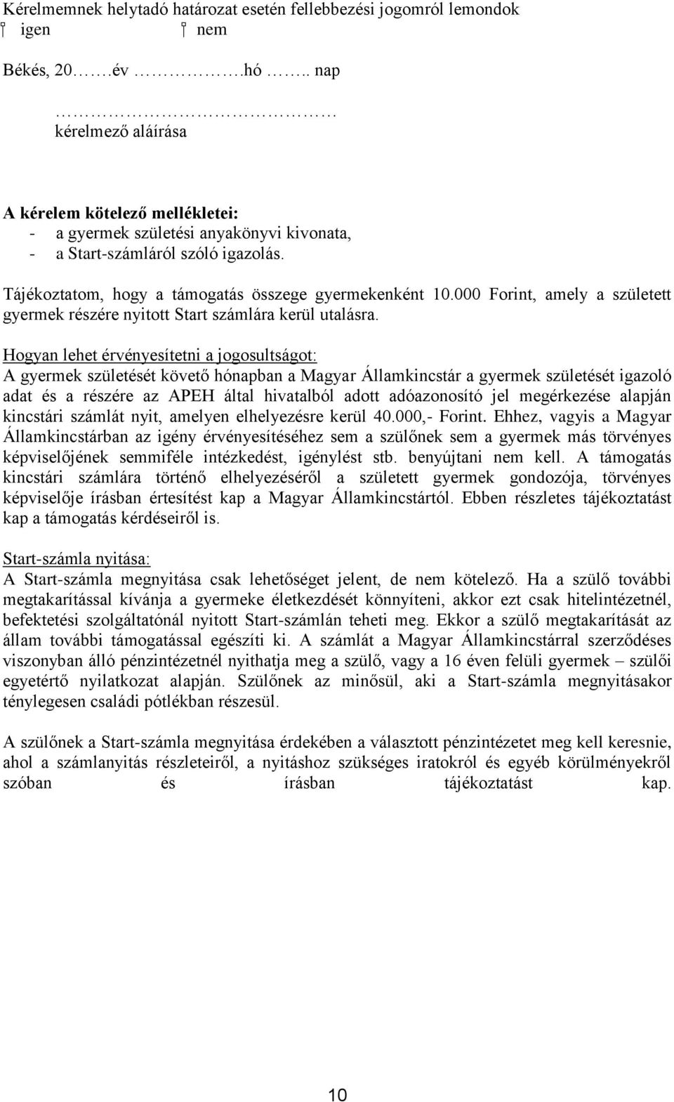 000 Forint, amely a született gyermek részére nyitott Start számlára kerül utalásra.