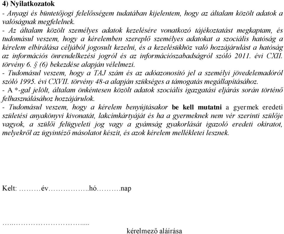 jogosult kezelni, és a kezelésükhöz való hozzájárulást a hatóság az információs önrendelkezési jogról és az információszabadságról szóló 2011. évi CXII. törvény 6. (6) bekezdése alapján vélelmezi.