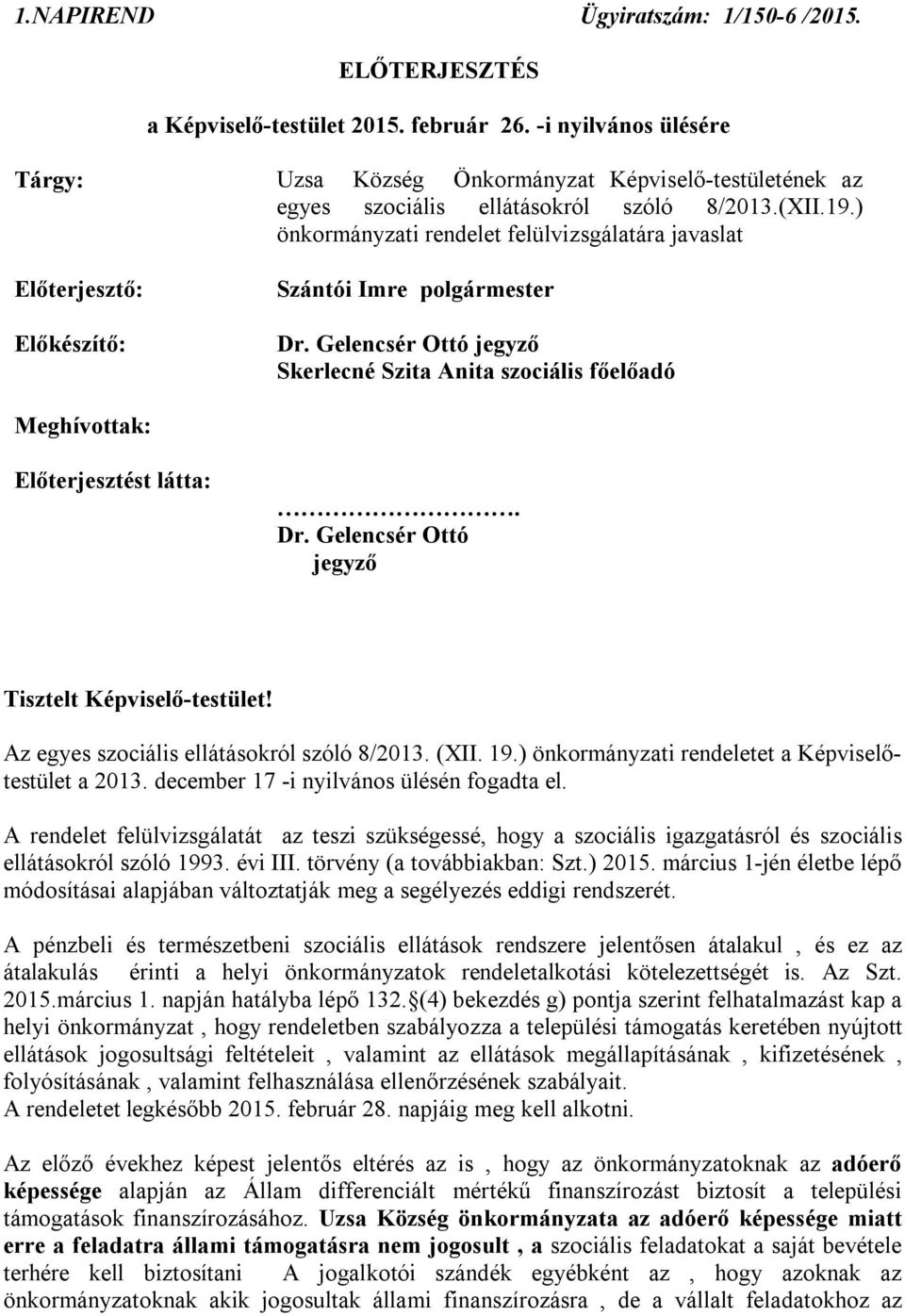 ) önkormányzati rendelet felülvizsgálatára javaslat Előterjesztő: Előkészítő: Szántói Imre polgármester Dr.