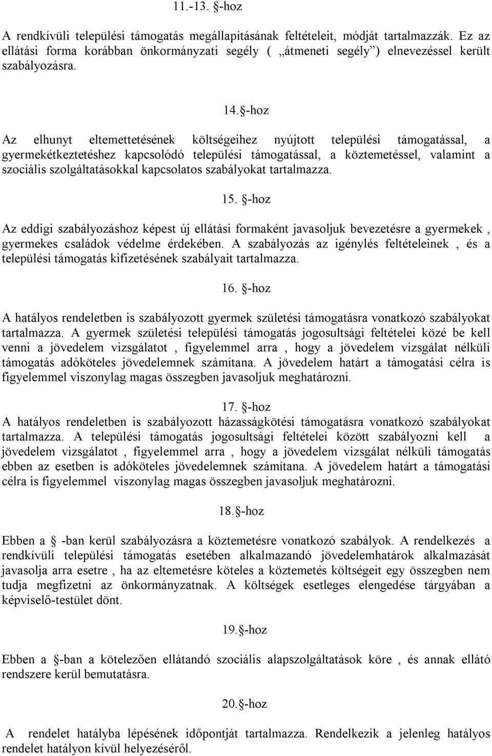 -hoz Az elhunyt eltemettetésének költségeihez nyújtott települési támogatással, a gyermekétkeztetéshez kapcsolódó települési támogatással, a köztemetéssel, valamint a szociális szolgáltatásokkal