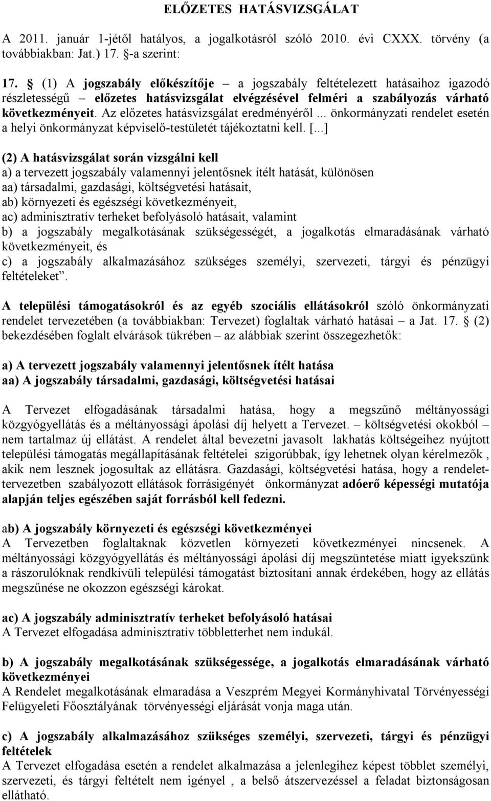 Az előzetes hatásvizsgálat eredményéről... önkormányzati rendelet esetén a helyi önkormányzat képviselő-testületét tájékoztatni kell. [.