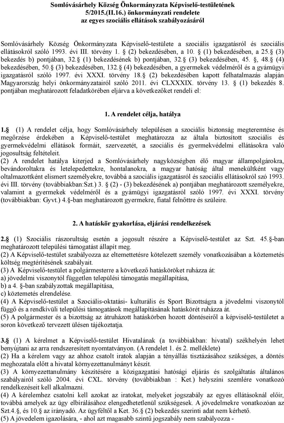 törvény 1. (2) bekezdésében, a 10. (1) bekezdésében, a 25. (3) bekezdés b) pontjában, 32. (1) bekezdésének b) pontjában, 32. (3) bekezdésében, 45., 48. (4) bekezdésében, 50. (3) bekezdésében, 132.