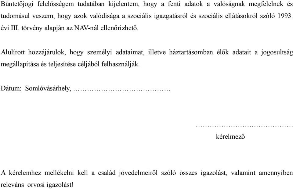 Alulírott hozzájárulok, hogy személyi adataimat, illetve háztartásomban élők adatait a jogosultság megállapítása és teljesítése céljából