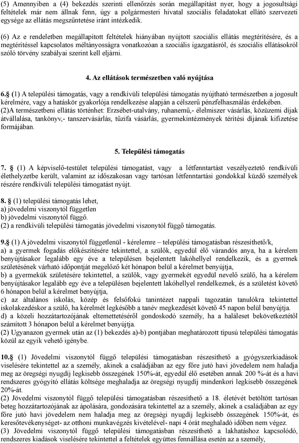 (6) Az e rendeletben megállapított feltételek hiányában nyújtott szociális ellátás megtérítésére, és a megtérítéssel kapcsolatos méltányosságra vonatkozóan a szociális igazgatásról, és szociális