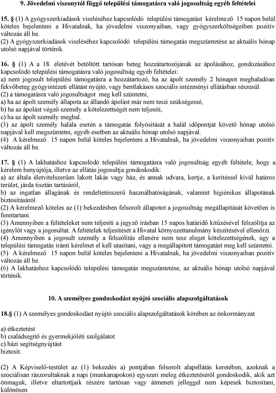 áll be. (2) A gyógyszerkiadások viseléséhez kapcsolódó települési támogatás megszüntetése az aktuális hónap utolsó napjával történik. 16. (1) A a 18.