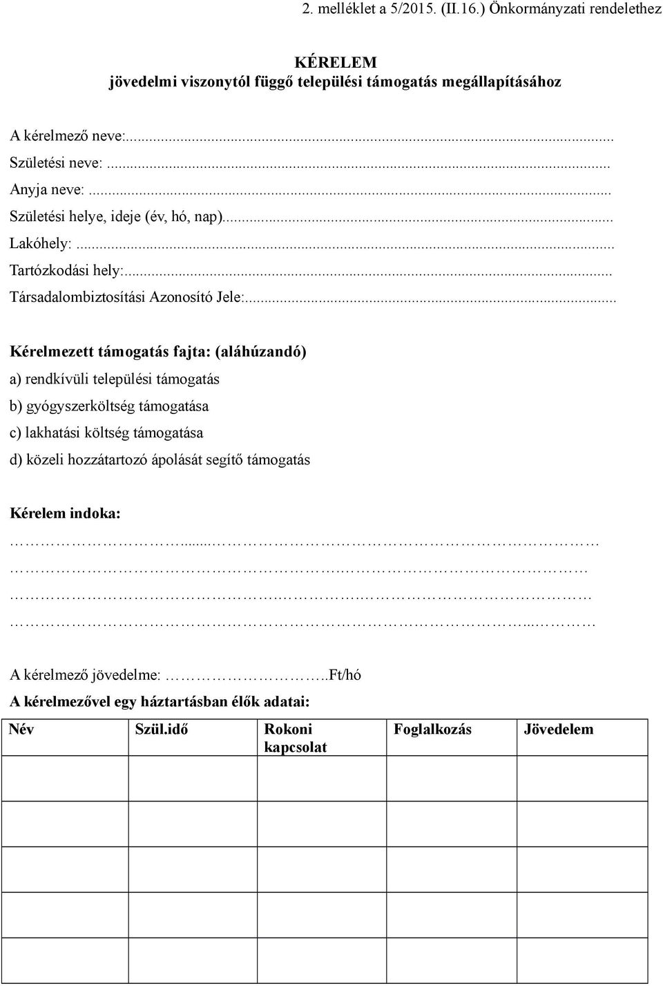 .. Kérelmezett támogatás fajta: (aláhúzandó) a) rendkívüli települési támogatás b) gyógyszerköltség támogatása c) lakhatási költség támogatása d) közeli