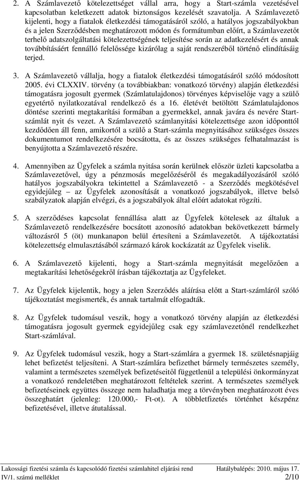 adatszolgáltatási kötelezettségének teljesítése során az adatkezelésért és annak továbbításáért fennálló felelıssége kizárólag a saját rendszerébıl történı elindításáig terjed. 3.