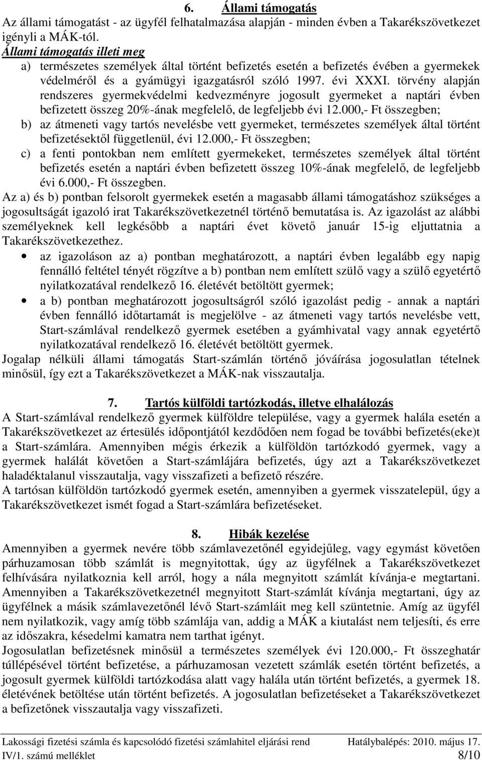 törvény alapján rendszeres gyermekvédelmi kedvezményre jogosult gyermeket a naptári évben befizetett összeg 20%-ának megfelelı, de legfeljebb évi 12.