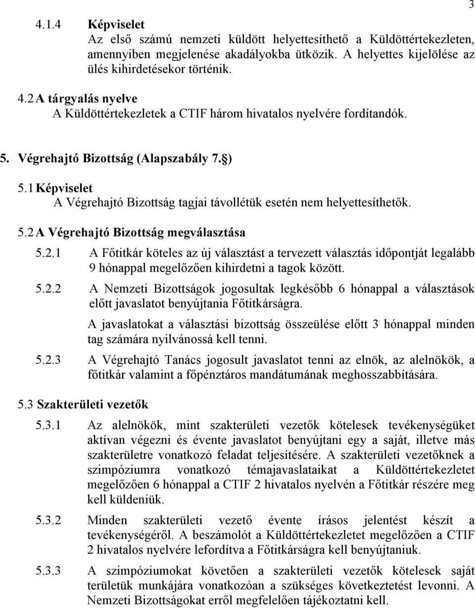 1 Képviselet A Végrehajtó Bizottság tagjai távollétük esetén nem helyettesíthetık. 5.2 