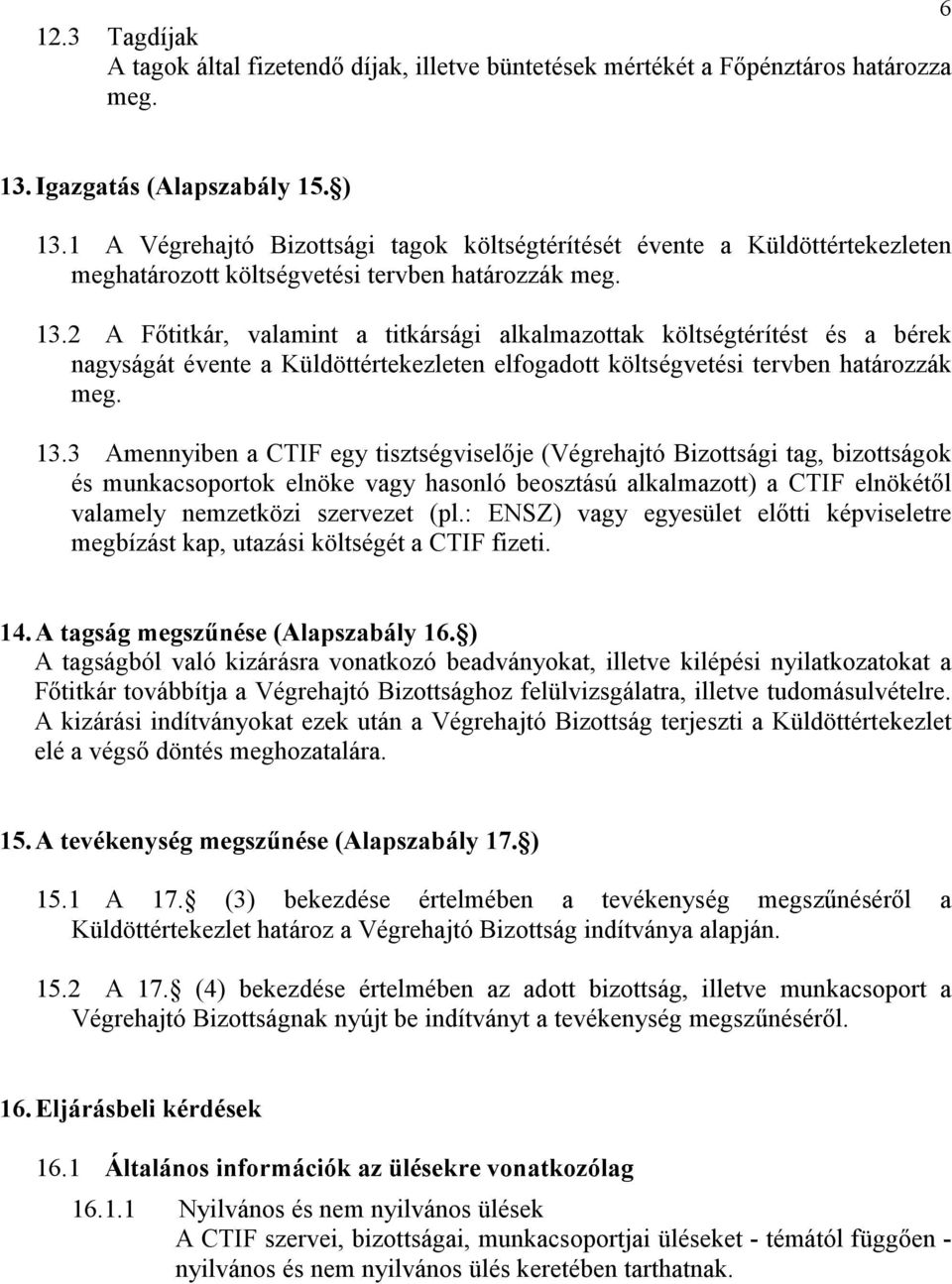 2 A Fıtitkár, valamint a titkársági alkalmazottak költségtérítést és a bérek nagyságát évente a Küldöttértekezleten elfogadott költségvetési tervben határozzák meg. 13.