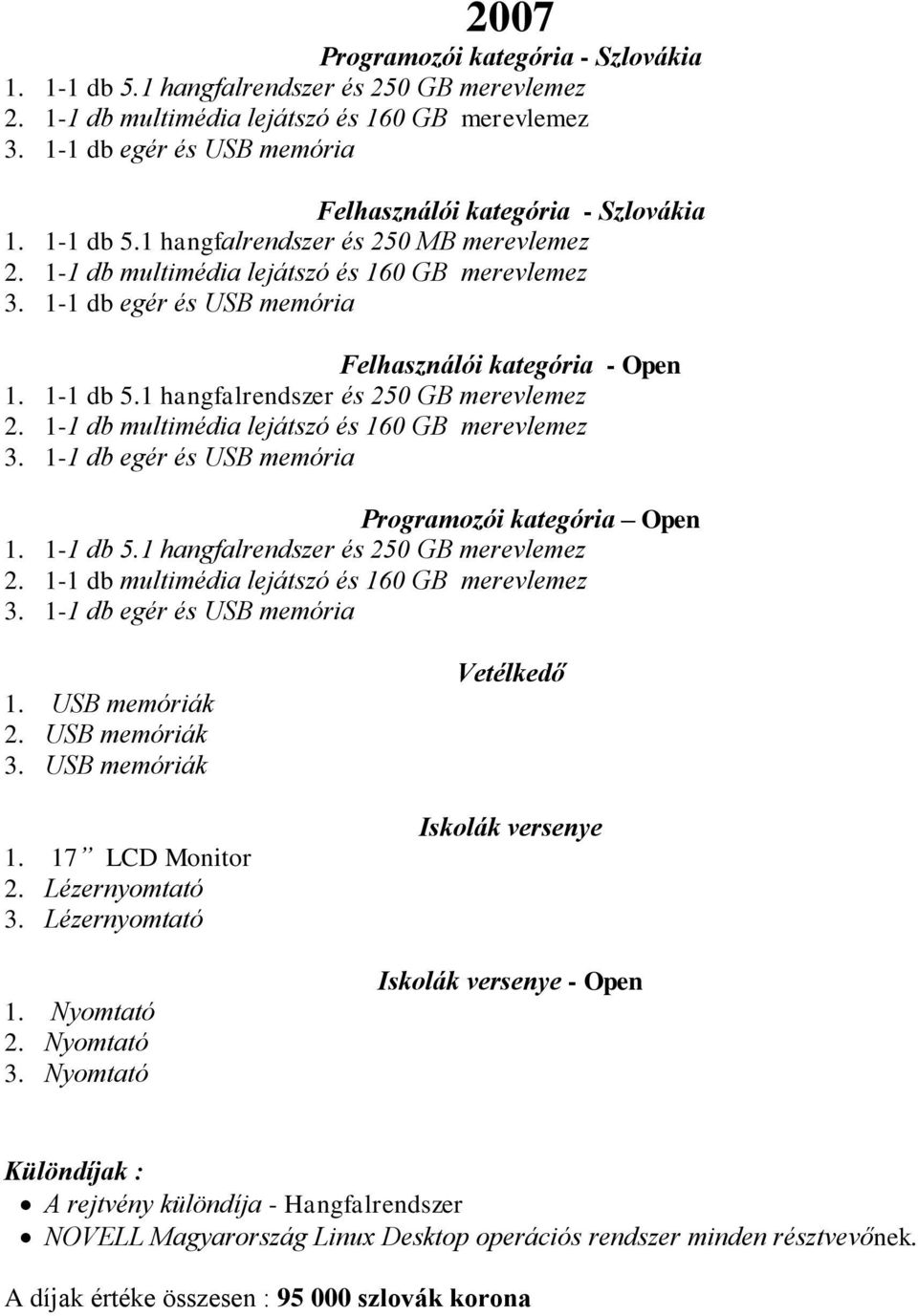 USB memóriák 3. USB memóriák 1. 17 LCD Monitor 2. Lézernyomtató 3. Lézernyomtató 1. Nyomtató 2. Nyomtató 3.