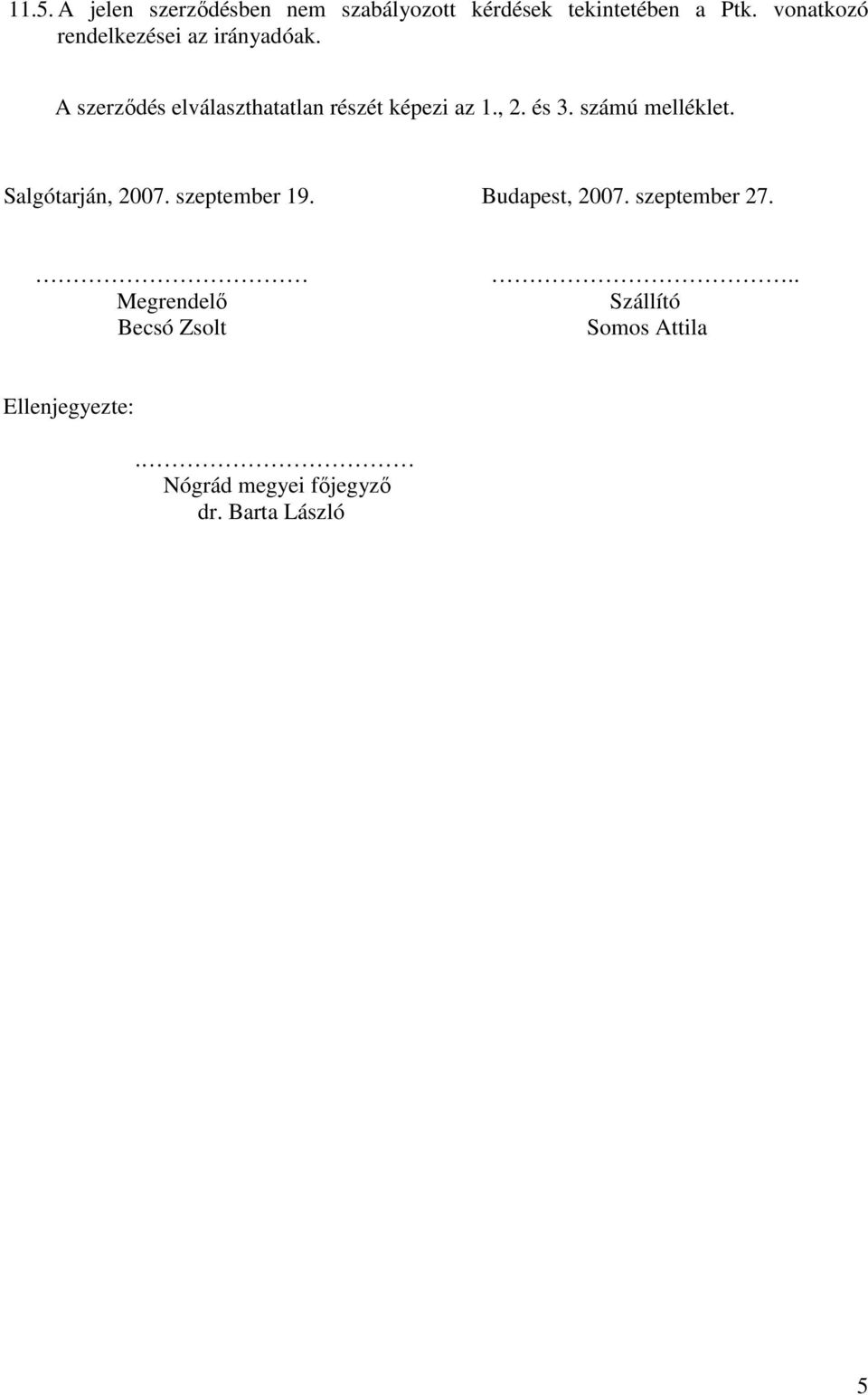 , 2. és 3. számú melléklet. Salgótarján, 2007. szeptember 19. Budapest, 2007.