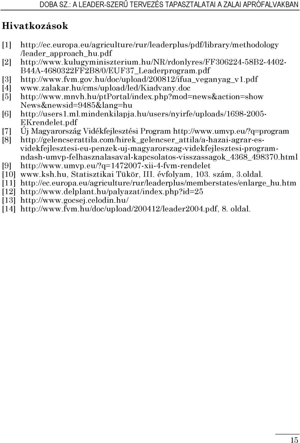 hu/cms/upload/led/kiadvany.doc [5] http://www.mnvh.hu/ptportal/index.php?mod=news&action=show News&newsid=9485&lang=hu [6] http://users1.ml.mindenkilapja.hu/users/nyirfe/uploads/1698-2005- EKrendelet.