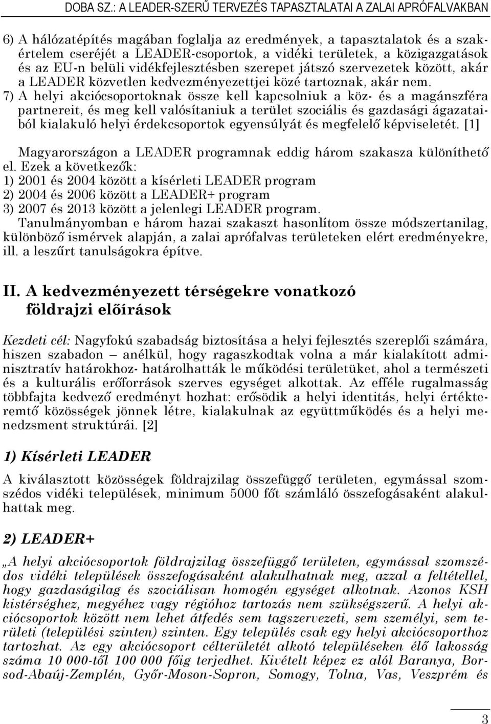 közigazgatások és az EU-n belüli vidékfejlesztésben szerepet játszó szervezetek között, akár a LEADER közvetlen kedvezményezettjei közé tartoznak, akár nem.