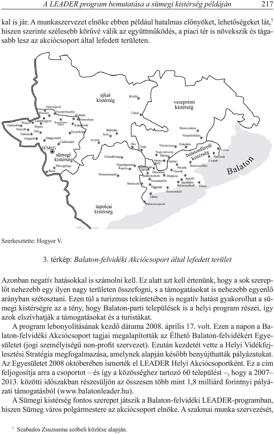 lefedett területen. Szerkesztette: Hogyor V. 3. térkép: Balaton-felvidéki Akciócsoport által lefedett terület Azonban negatív hatásokkal is számolni kell.