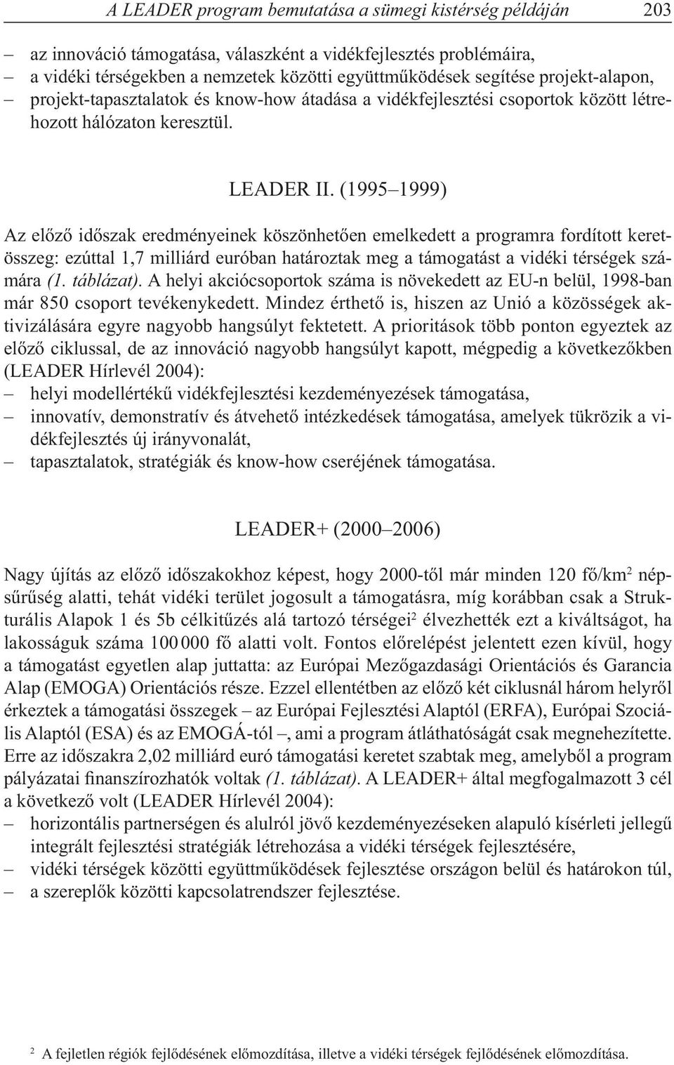 (1995 1999) Az előző időszak eredményeinek köszönhetően emelkedett a programra fordított keretösszeg: ezúttal 1,7 milliárd euróban határoztak meg a támogatást a vidéki térségek számára (1. táblázat).