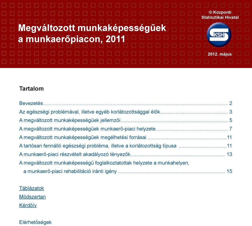 .. 5 A megváltozott munkaképességűek munkaerő-piaci helyzete... 7 A megváltozott munkaképességűek megélhetési forrásai.