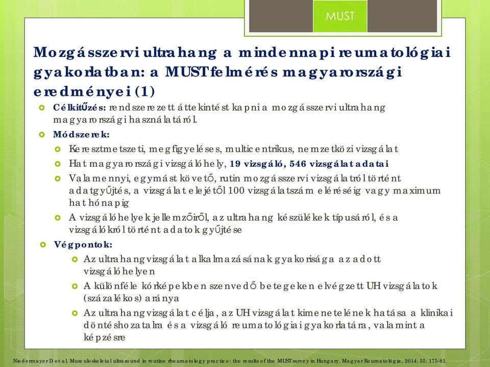 Módszerek: Keresztmetszeti, megfigyeléses, multicentrikus, nemzetközi vizsgálat Hat magyarországi vizsgálóhely, 19 vizsgáló, 546 vizsgálat adatai Valamennyi, egymást követő, rutin mozgásszervi