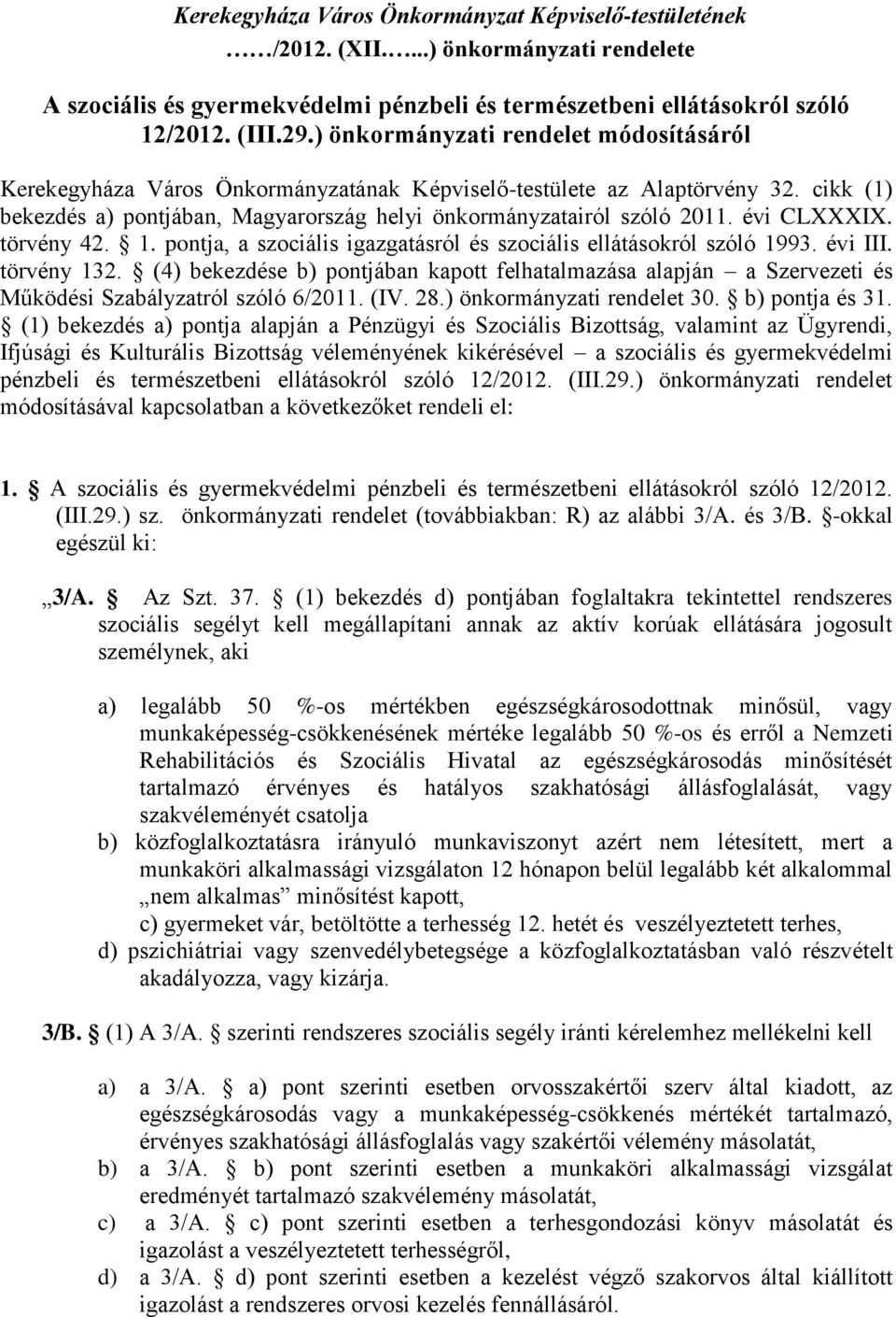 évi CLXXXIX. törvény 42. 1. pontja, a szociális igazgatásról és szociális ellátásokról szóló 1993. évi III. törvény 132.