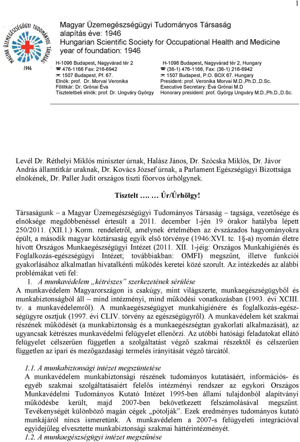 O. BOX 67. Hungary President: prof. Veronika Morvai M.D.,Ph.D.,D.Sc. Executive Secretary: Éva Grónai M.D Honorary president: prof. György Ungváry M.D.,Ph.D.,D.Sc. Levél Dr.