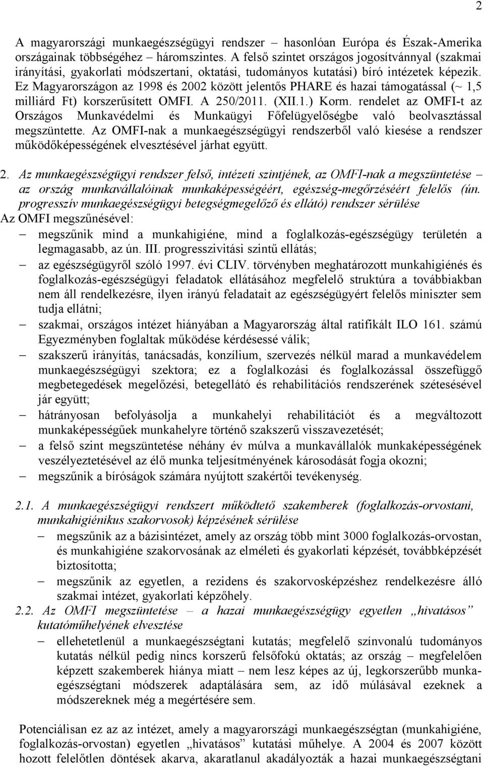 Ez Magyarországon az 1998 és 2002 között jelentős PHARE és hazai támogatással (~ 1,5 milliárd Ft) korszerűsített OMFI. A 250/2011. (XII.1.) Korm.