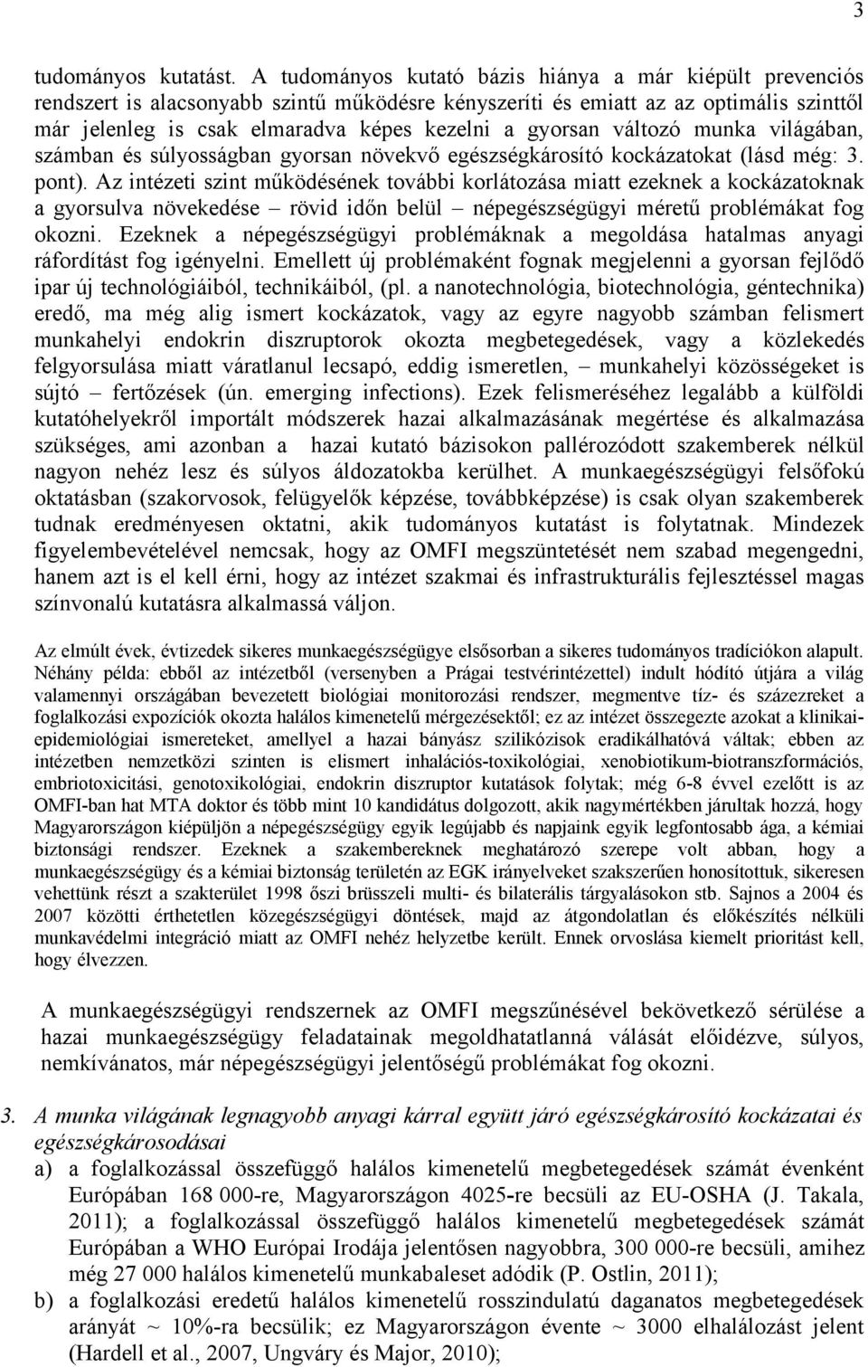 gyorsan változó munka világában, számban és súlyosságban gyorsan növekvő egészségkárosító kockázatokat (lásd még: 3. pont).