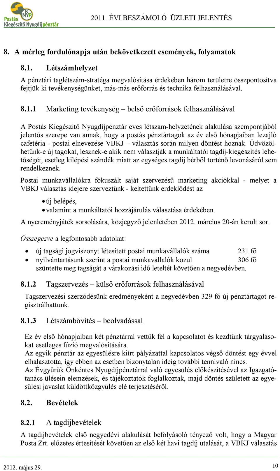 1 Marketing tevékenység belső erőforrások felhasználásával A Postás Kiegészítő Nyugdíjpénztár éves létszám-helyzetének alakulása szempontjából jelentős szerepe van annak, hogy a postás pénztártagok