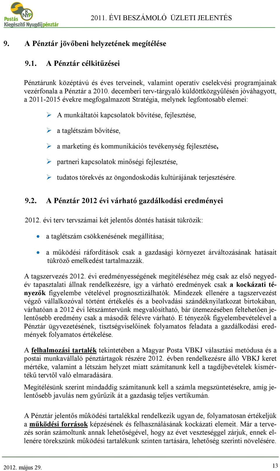 bővítése, a marketing és kommunikációs tevékenység fejlesztése, partneri kapcsolatok minőségi fejlesztése, tudatos törekvés az öngondoskodás kultúrájának terjesztésére. 9.2.