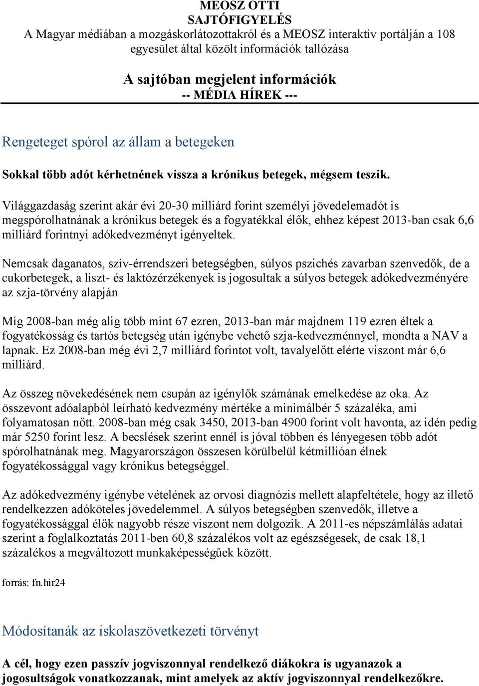 Világgazdaság szerint akár évi 20-30 milliárd forint személyi jövedelemadót is megspórolhatnának a krónikus betegek és a fogyatékkal élők, ehhez képest 2013-ban csak 6,6 milliárd forintnyi