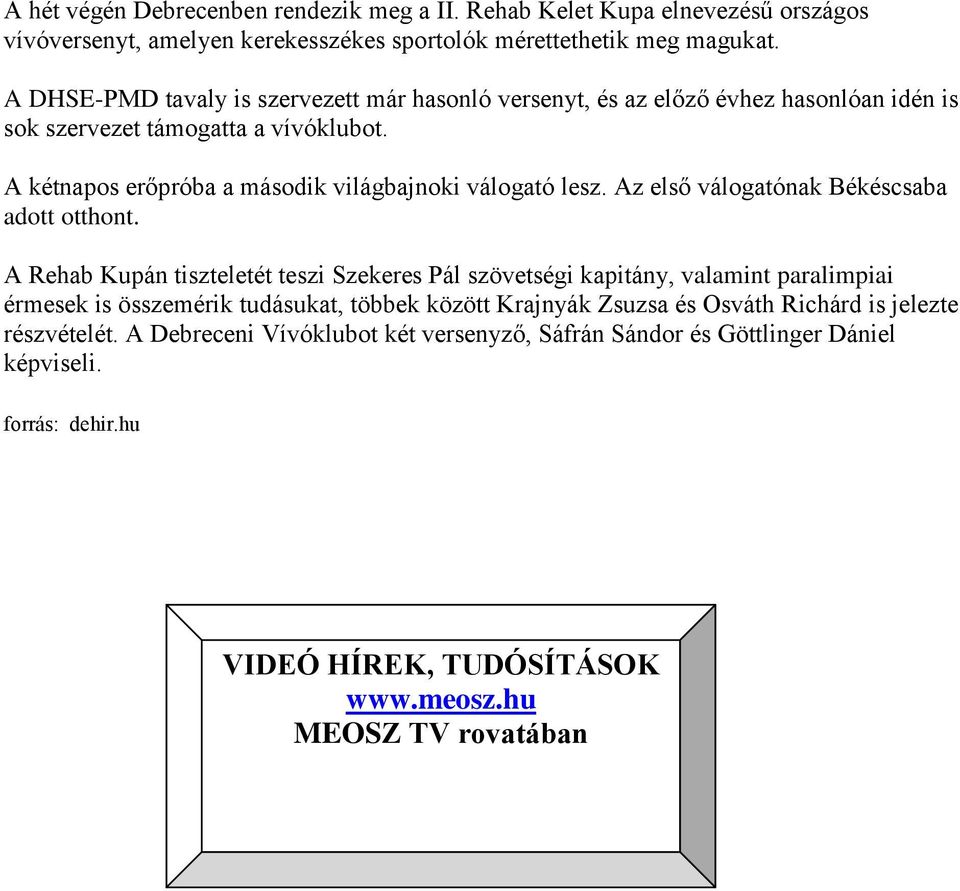 A kétnapos erőpróba a második világbajnoki válogató lesz. Az első válogatónak Békéscsaba adott otthont.