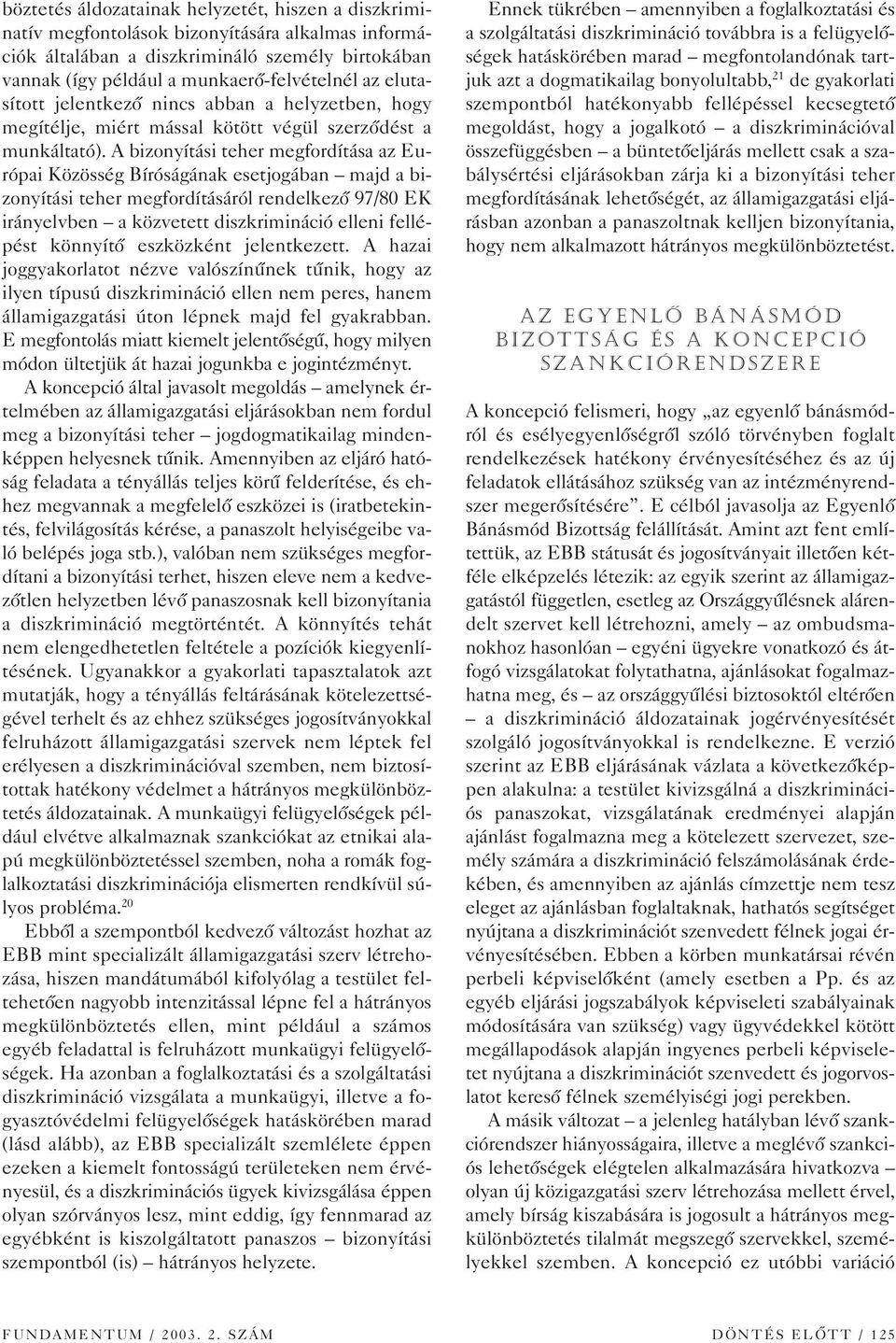 A bizonyítási teher megfordítása az Európai Közösség Bíróságának esetjogában majd a bizonyítási teher megfordításáról rendelkezô 97/80 EK irányelvben a közvetett diszkrimináció elleni fellépést