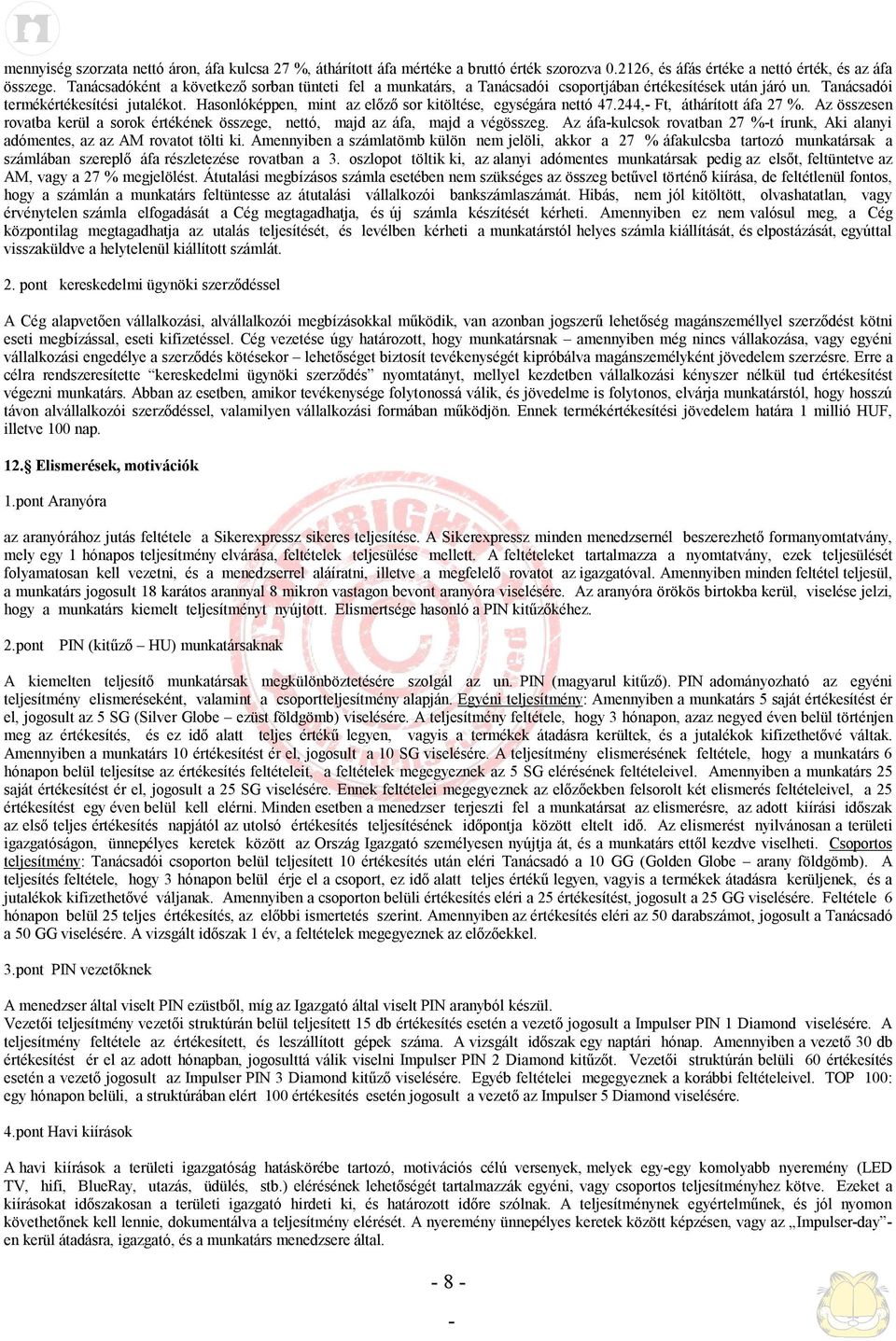 Hasonlóképpen, mint az előző sor kitöltése, egységára nettó 47.244, Ft, áthárított áfa 27 %. Az összesen rovatba kerül a sorok értékének összege, nettó, majd az áfa, majd a végösszeg.